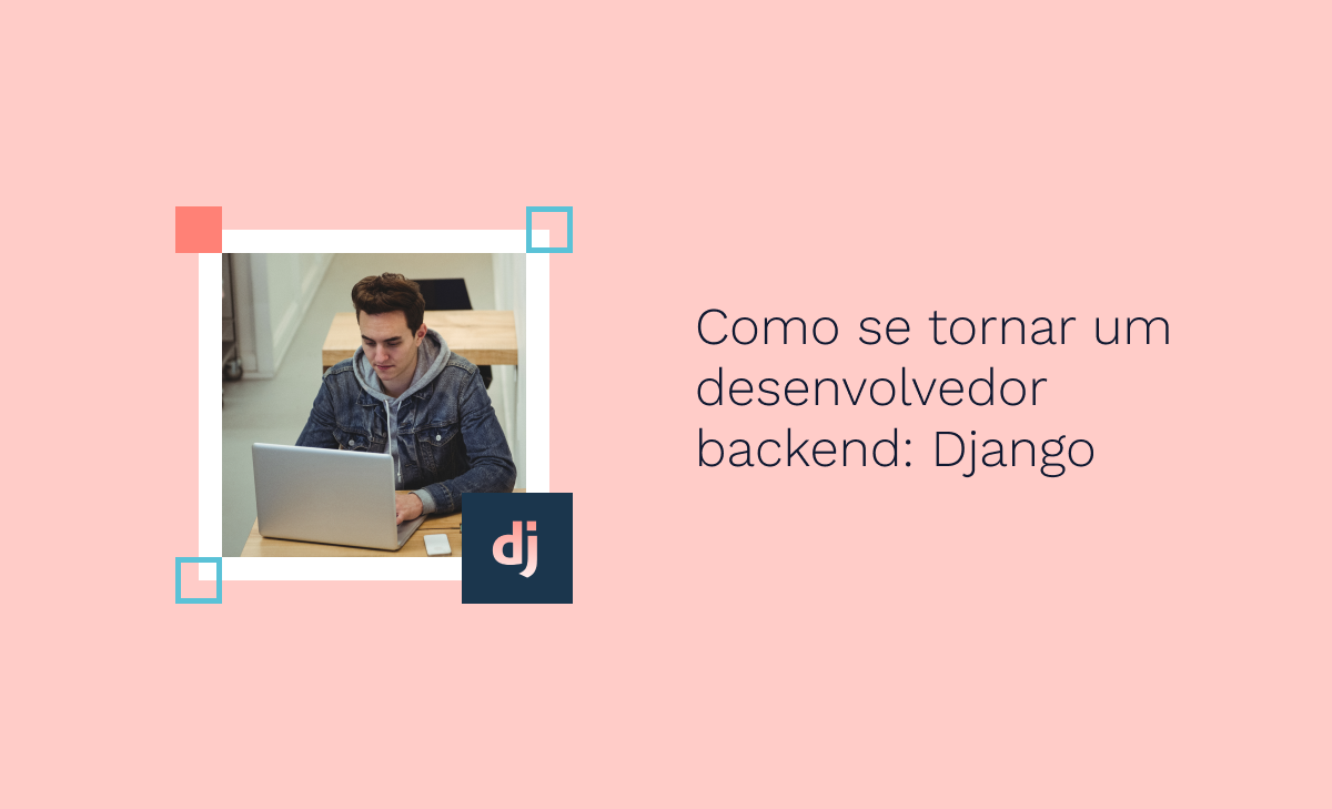 Como Se Tornar Um Desenvolvedor Backend Django