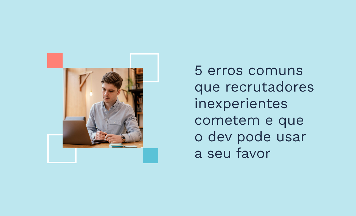 5 erros comuns que recrutadores inexperientes cometem e que o dev pode ...