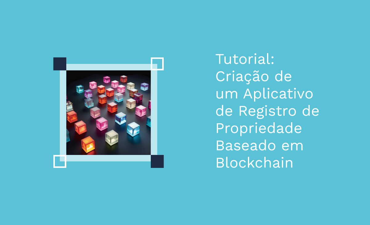 Tutorial: Criação de um Aplicativo de Registro de Propriedade Baseado em  Blockchain
