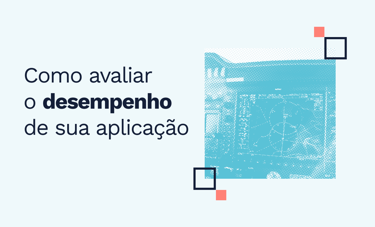 5 passos antes de avaliar o desempenho de sua aplicação