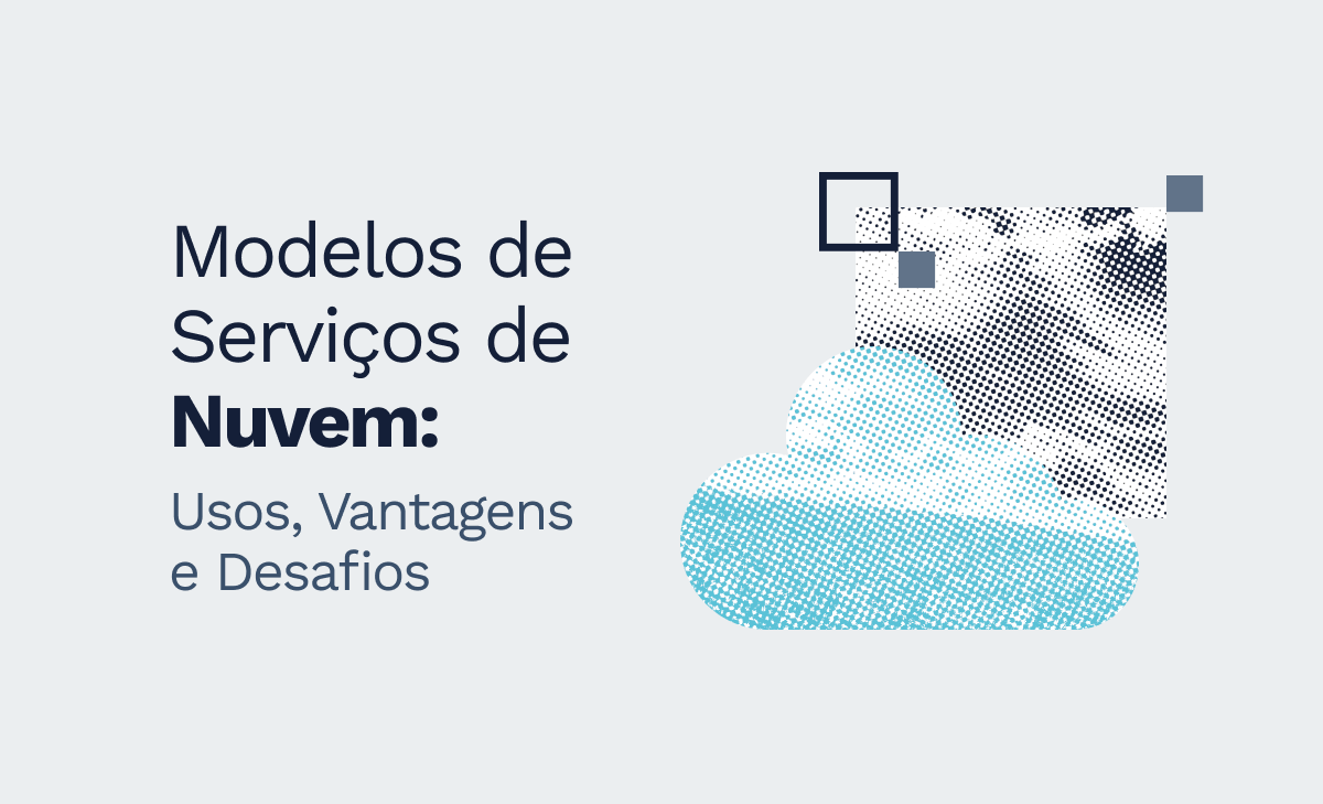 Os Modelos de Serviços de Nuvem: usos, vantagens e desafios