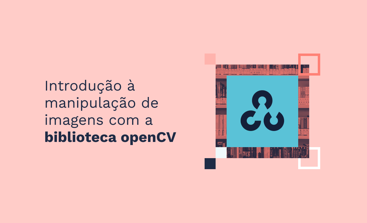 Introdução à manipulação de imagens com a biblioteca openCV