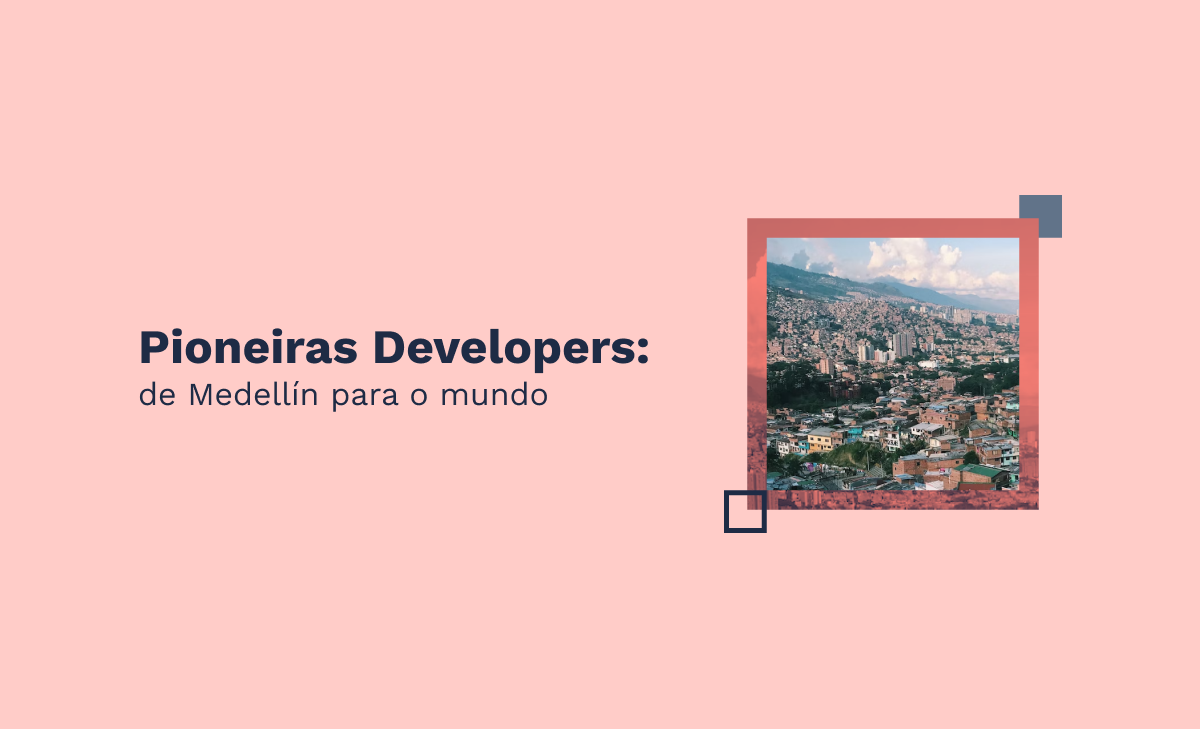 Pioneiras Developers: de Medellín para o mundo