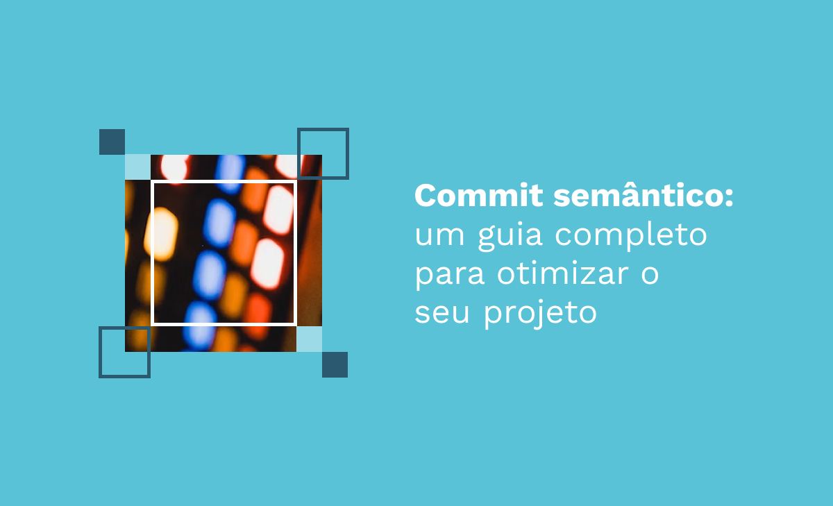 Commit semântico: um guia completo para otimizar o seu projeto