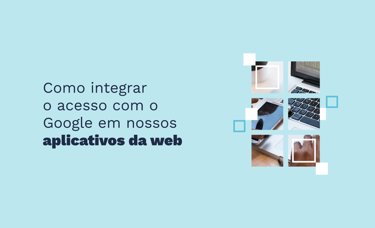 Como integrar o acesso com o Google em nossos aplicativos da web