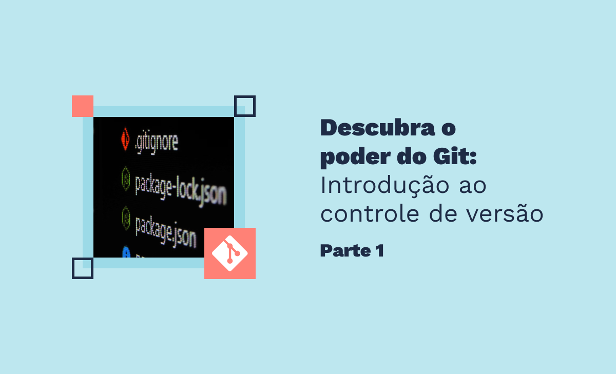 Descubra o poder do Git: Introdução ao controle de versão - Parte 1