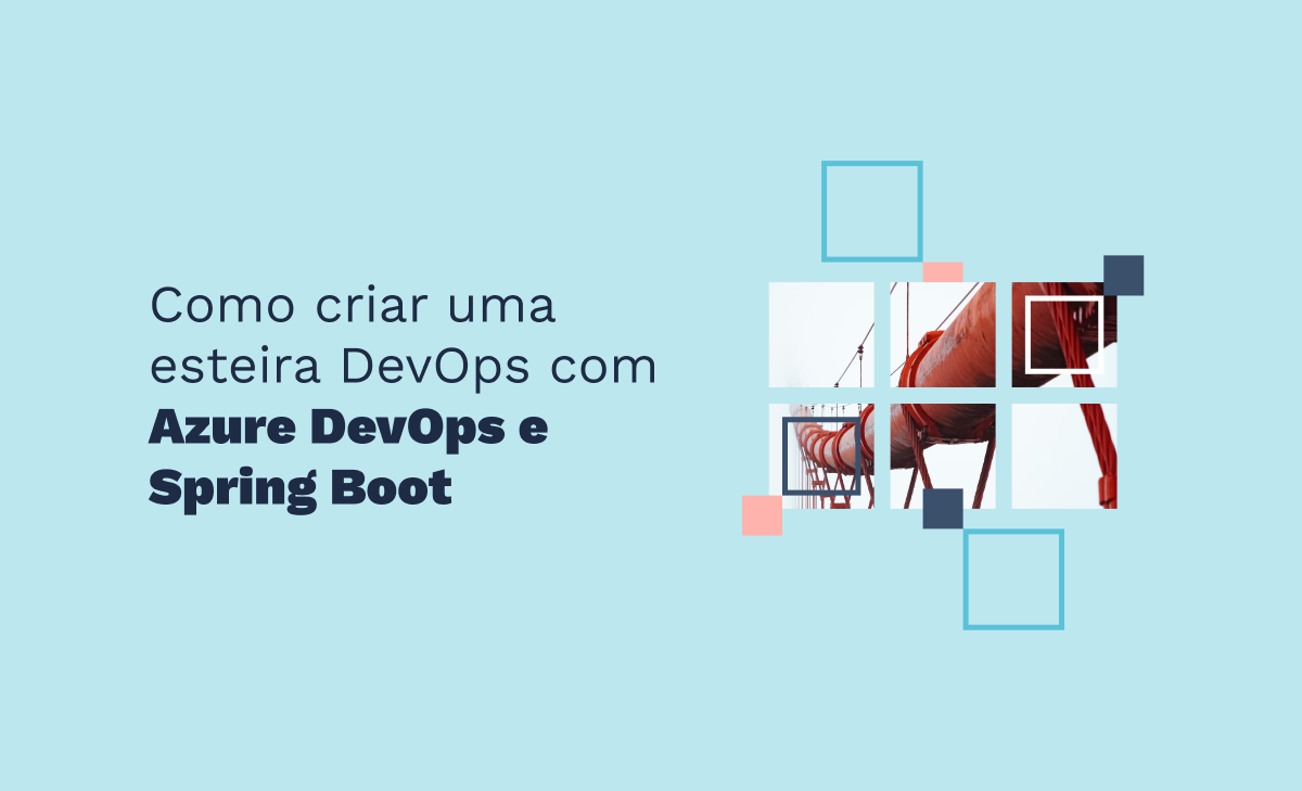 Como criar uma esteira DevOps com Azure DevOps e Spring Boot