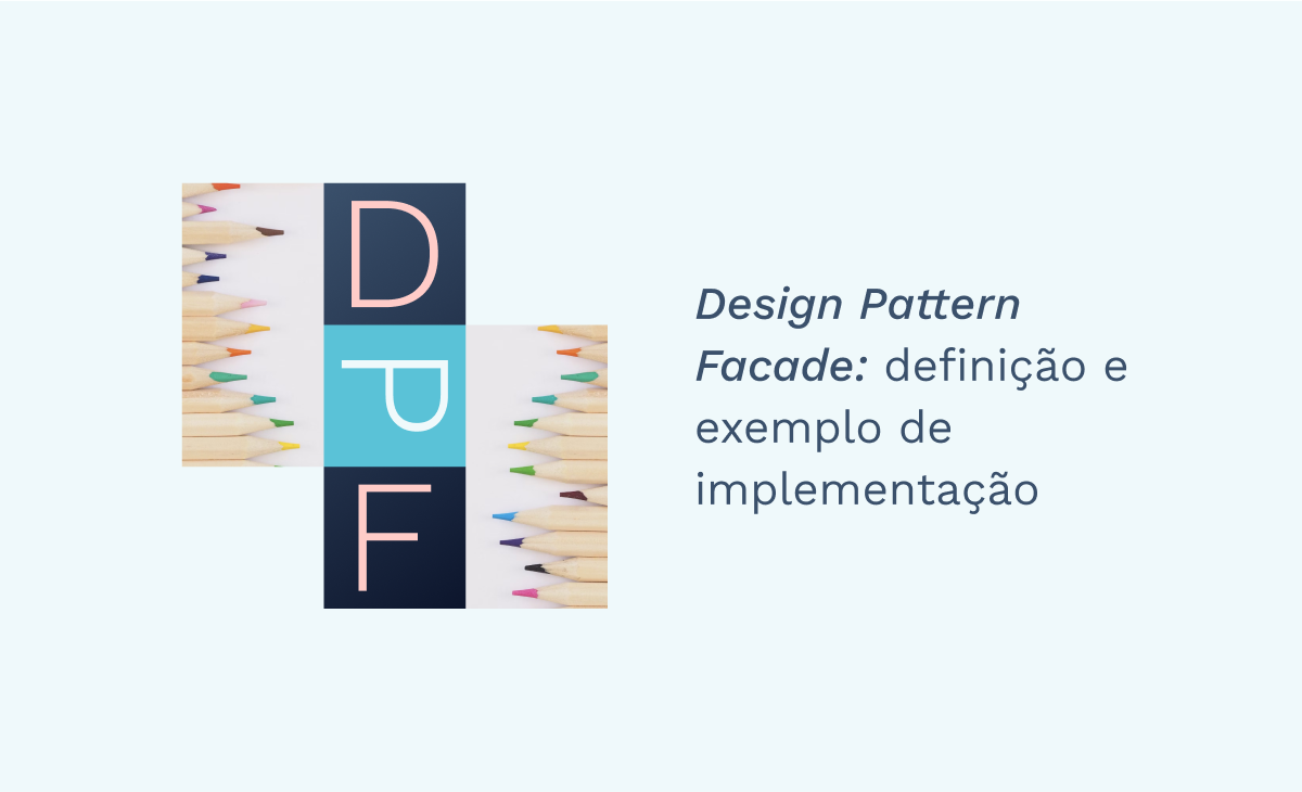 Design Pattern Facade: definição e exemplo de implementação