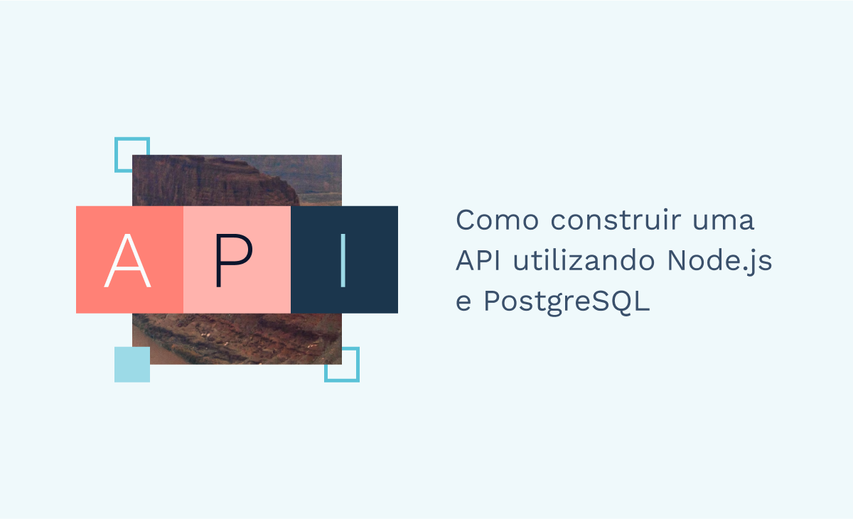 Como construir uma API utilizando Node.js e PostgreSQL