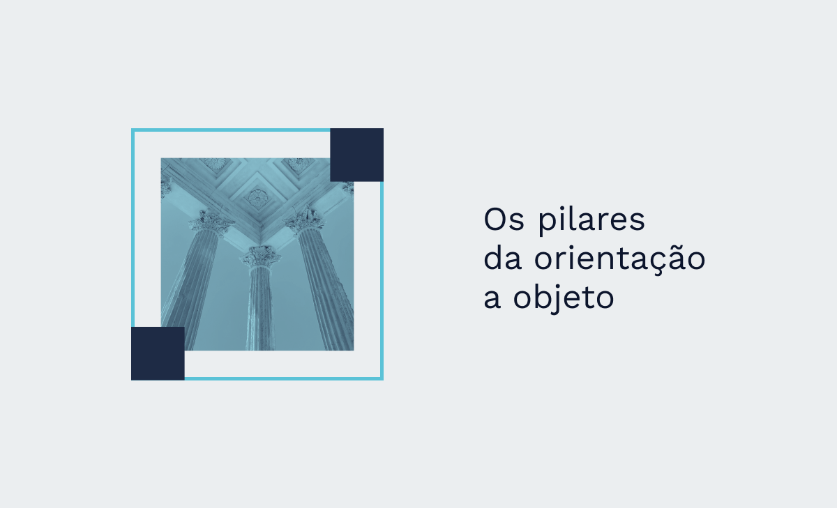 Os pilares da orientação a objeto