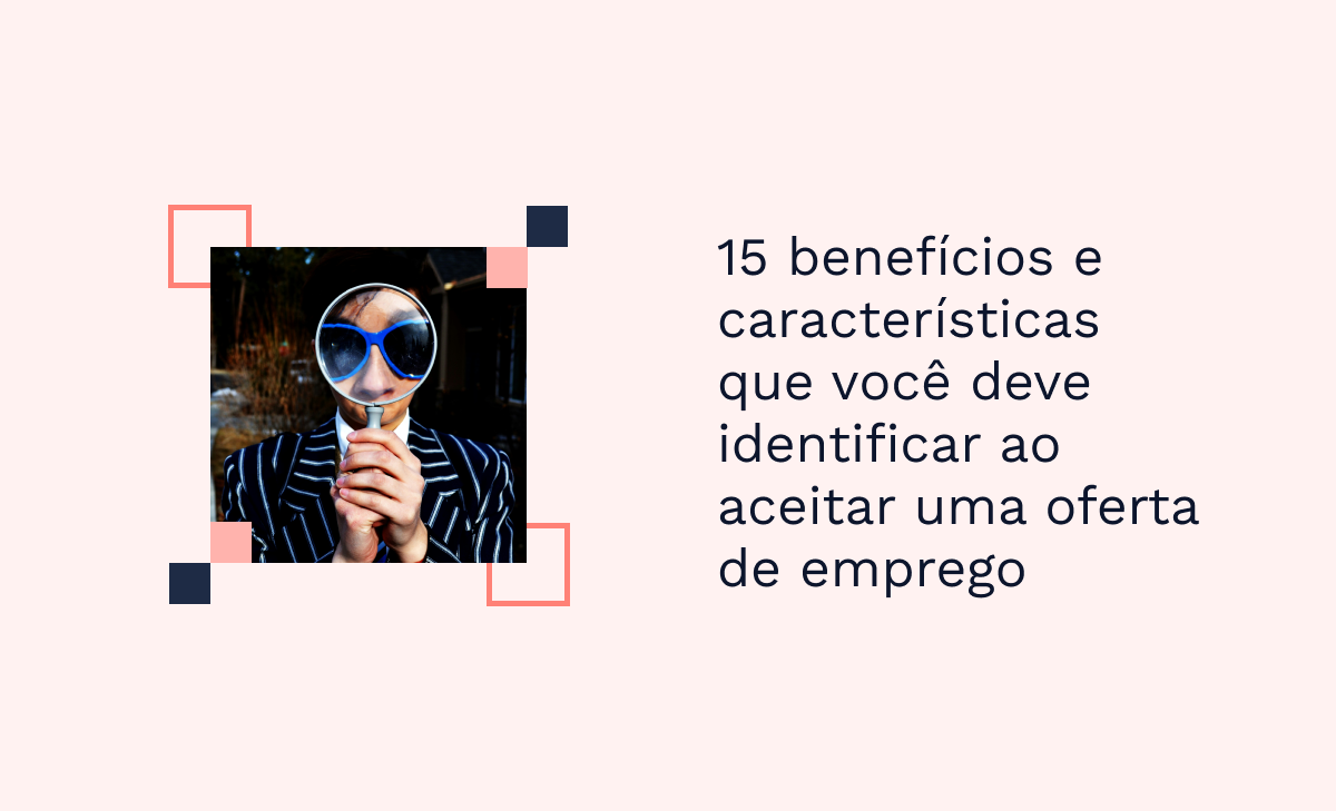 15 benefícios e características que você deve identificar ao aceitar uma oferta de emprego