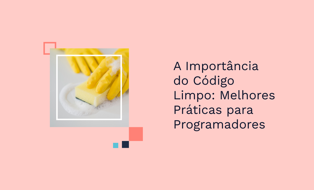 A Importância do Código Limpo: Melhores Práticas para Programadores