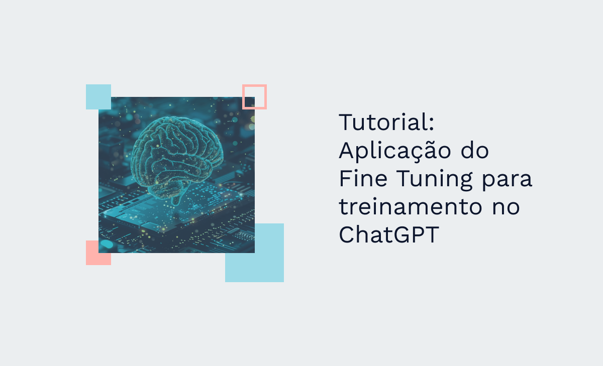 Tutorial: Aplicação do Fine Tuning para treinamento no ChatGPT