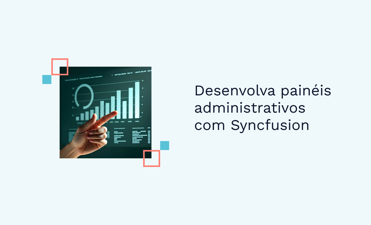 Desenvolva painéis administrativos com Syncfusion