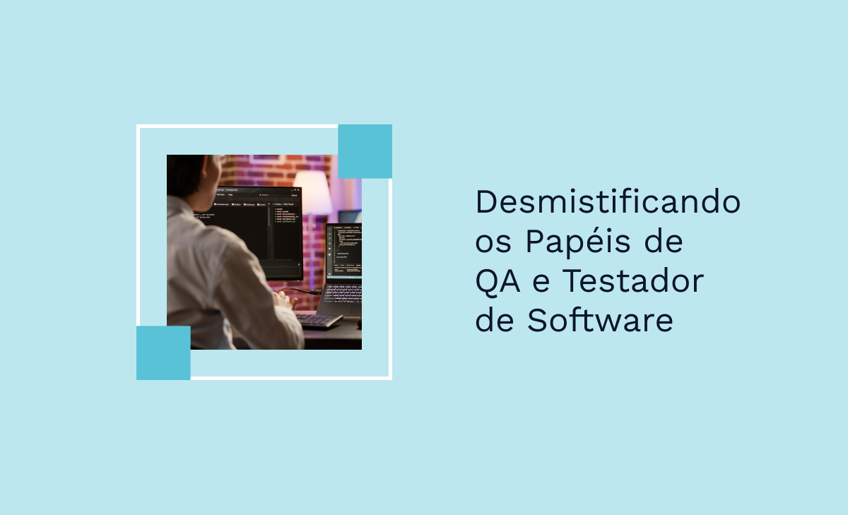 Desmistificando os Papéis de QA e Testador de Software