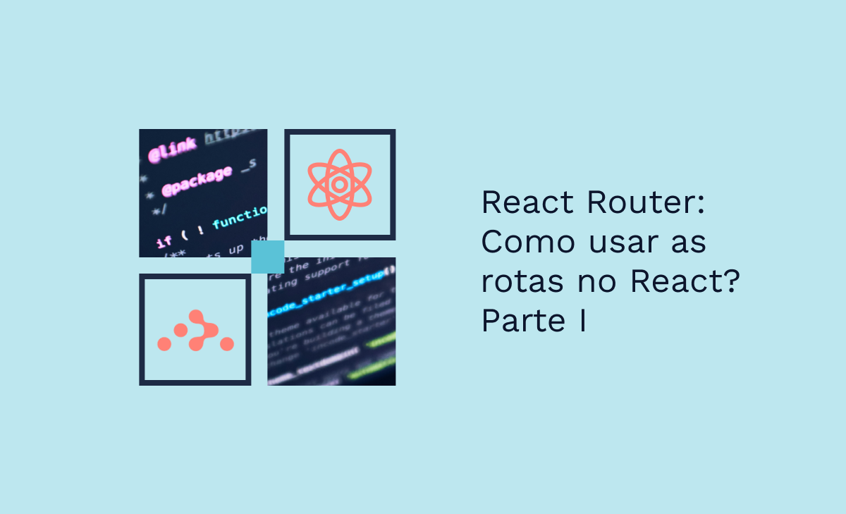 React Router: Como usar as rotas no React? - Parte I