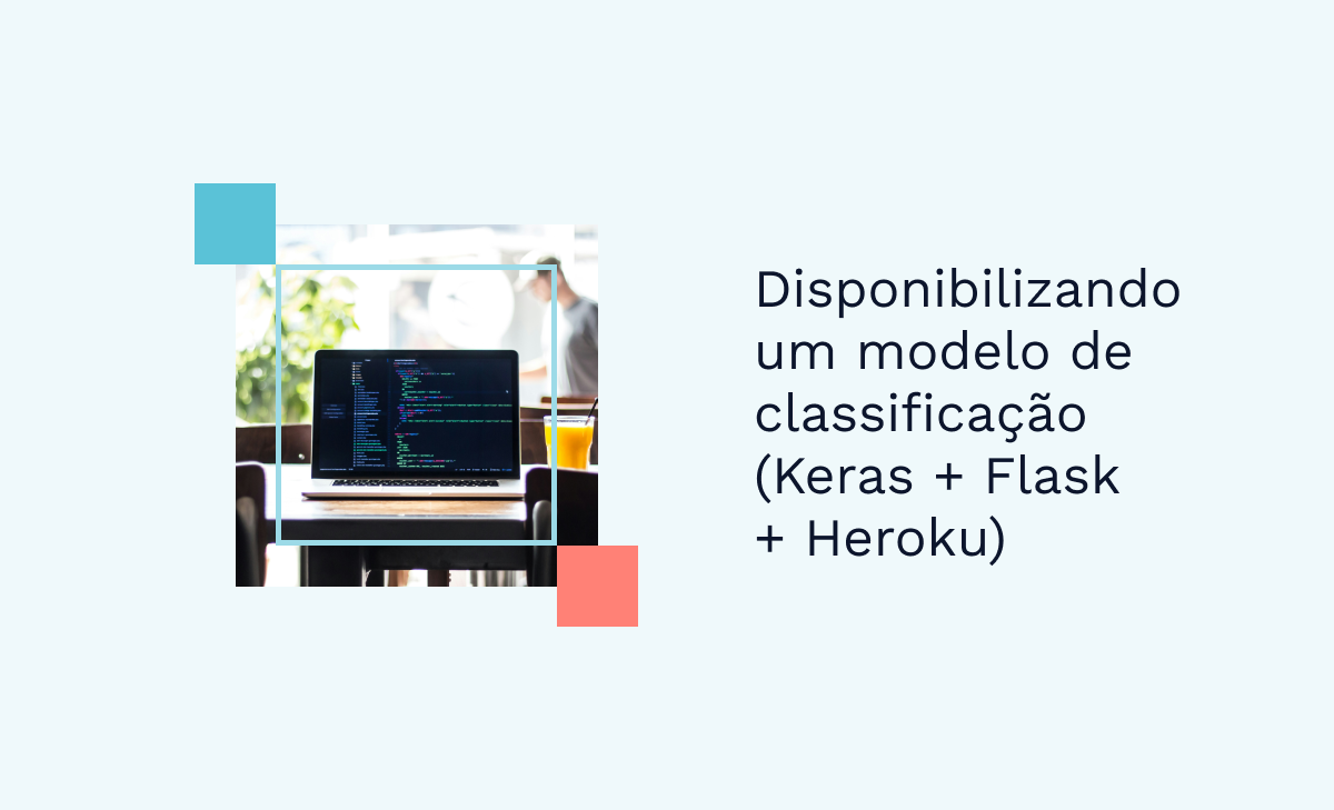 Disponibilizando um modelo de classificação (Keras + Flask + Heroku)