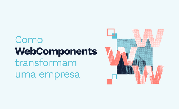 Como WebComponents transformaram uma empresa