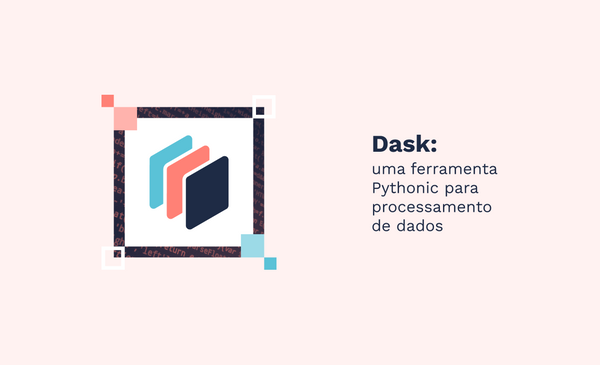 Dask: uma ferramenta Pythonic para processamento de dados