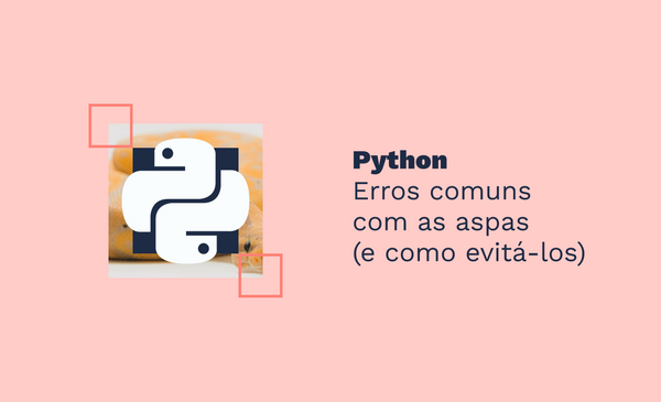 Python: Erros comuns com as aspas (e como evitá-los)