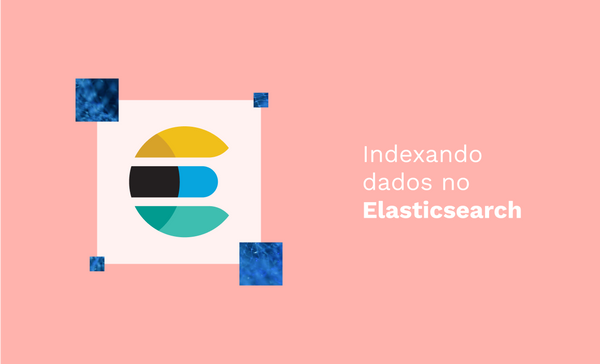 Indexando dados no Elasticsearch