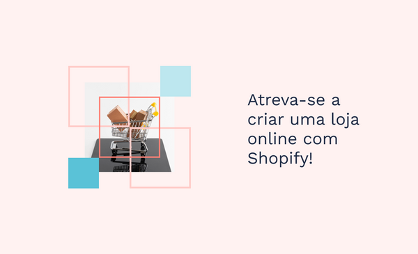 Atreva-se a criar uma loja online com Shopify!