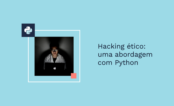 Hacking ético: uma abordagem com Python