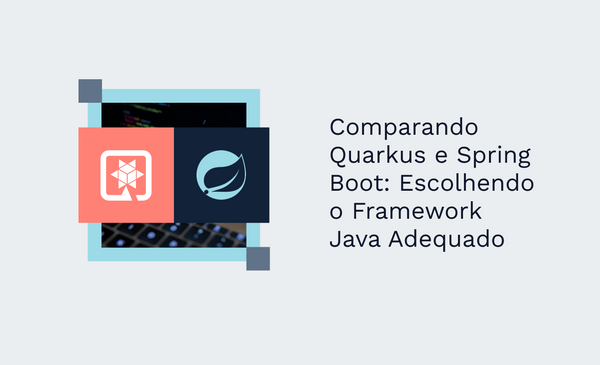 Comparando Quarkus e Spring Boot: Escolhendo o Framework Java Adequado