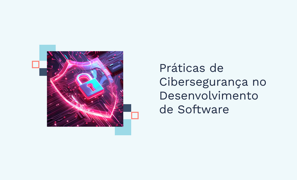 Práticas de Cibersegurança no Desenvolvimento de Software