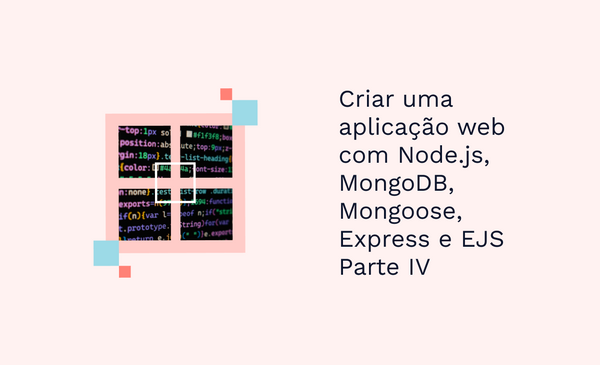 Criar uma aplicação web com Node.js, MongoDB, Mongoose, Express e EJS - Parte IV