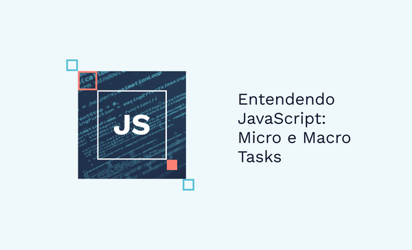 Entendendo JavaScript: Micro e Macro Tasks