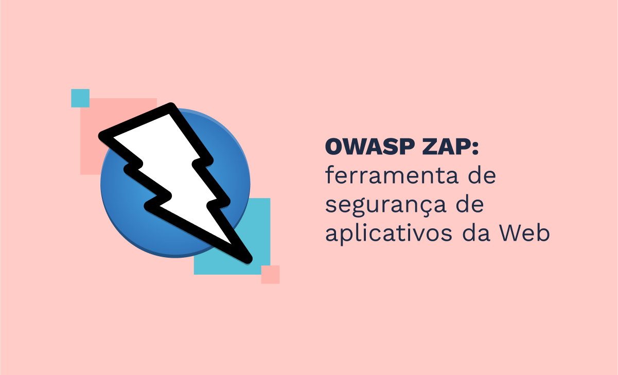 OWASP ZAP: ferramenta de segurança de aplicativos da Web