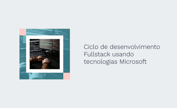 Ciclo de desenvolvimento Fullstack usando tecnologias Microsoft